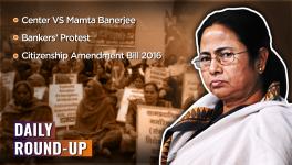 Daily Round-up Ep. 38 – Bankers' Protest, Citizenship Amendment Bill 2016, Center vs Mamata Banerjee
