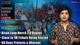 Daily Round-up Ep. 52: Kisan Long March Day 1, Nearly 1M Tribals Being Evicted and More