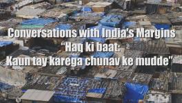 Conversations with India's Margins: “Haq Ki Baat: Kaun Tay Karega Chunav Ke Mudde”