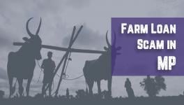 Madhya Pradesh Farm Loan Scam: A Ground Report