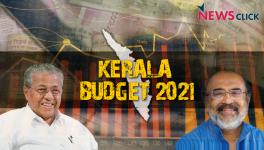 Kerala Budget 2021: Live Updates by NewsClick.in