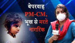 Uncaring PM-CM and Indian People Left to Battle Starvation