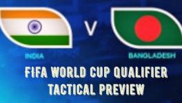 Bangladesh vs India FIFA World Cup qualifier tactical preview