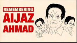 Aijaz Ahmad- Critic, Scholar, Communist