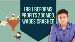 1991 Liberalisation Crushed Workers