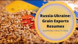 Mapping Faultlines- As Ukraine War Enters Sixth Month, Grain and Gas are in Focus