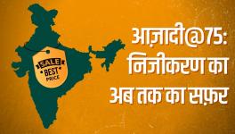 Azadi@75- Walking the Path of Privatisation Cannot do any Good to the Common Man