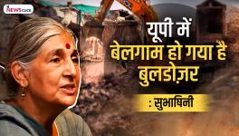 Bulldozers Being Used Illegally in UP: Subhashini Ali