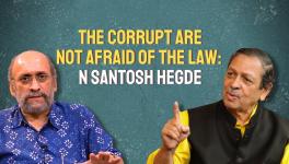 The Corrupt Are Not Afraid of the Law: Justice N Santosh Hegde