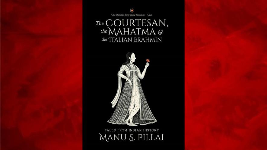 The Courtesan, the Mahatma & the Italian Brahmin: Tales from Indian History