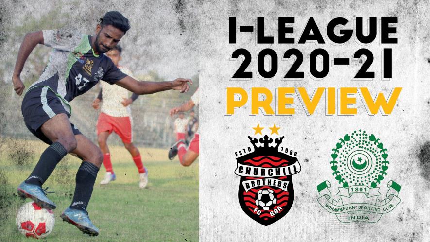 I-League 2021 preview, the prospects of Mohammedan Sporting Club and Churchill Brothers this season.