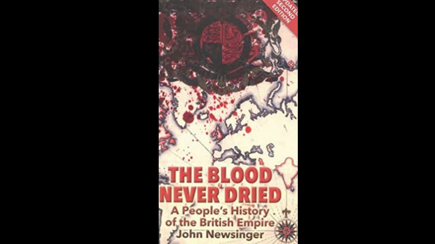 John Newsinger, ‘The Blood Never Dried: A People’s History of the British Empire’, 2013/2006, Bookmarks Publications, London, Pages 304.