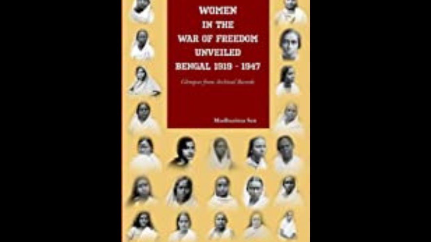 Women in the War of Freedom Unveiled: Bengal,
