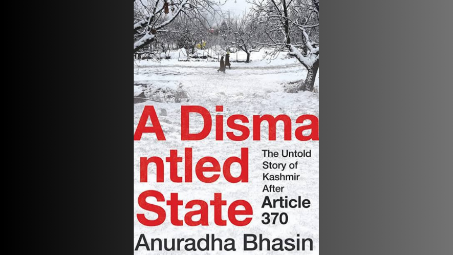 A Dismantled State: The Untold Story of Kashmir After Article 370 by Anuradha Bhasin
