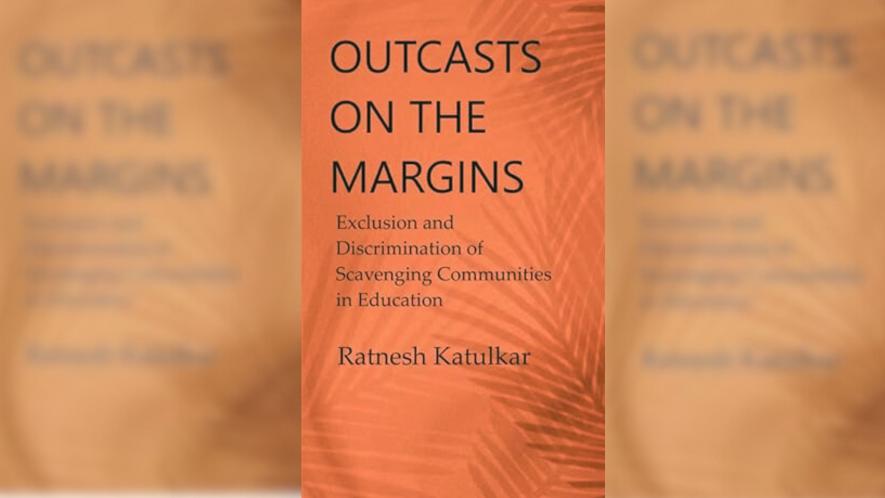 A book review of ‘Outcasts of the Margins: Exclusion and Discrimination of Scavenging Communities in Education’.